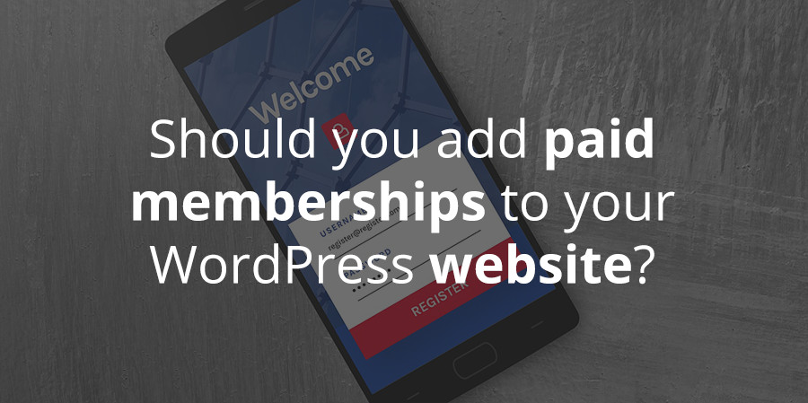 您应该向wordpress网站添加付费会员吗